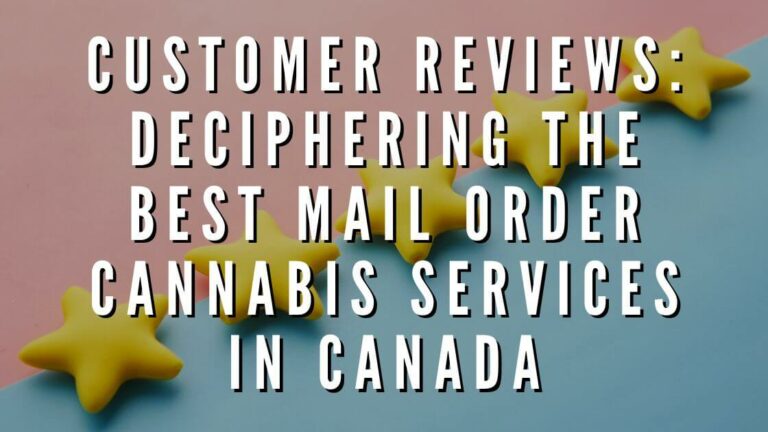 Customer Reviews: Deciphering the Best Mail Order Cannabis Services in Canada