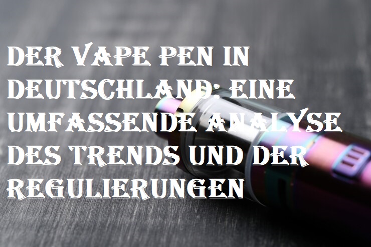 Der Vape Pen in Deutschland